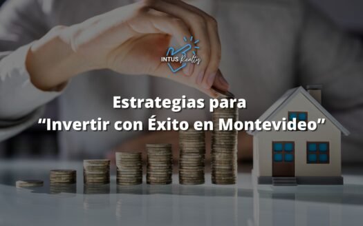 Estrategias para “Invertir con Éxito en Montevideo” con INTUS Realty