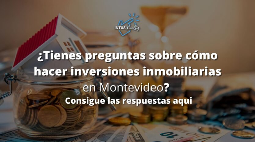 Preguntas y respuestas - Inversión inmobiliaria en Montevideo Uruguay