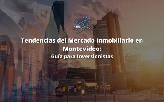 Tendencias del Mercado Inmobiliario que Debes Conocer en Montevideo- Guía para Inversionistas